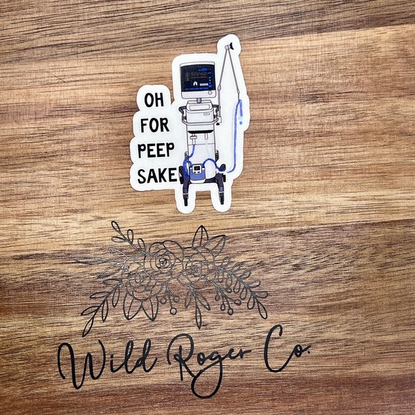 Oh for Peep Sake- Funny Ventilator sticker for critical care and RTs- Funny Nurse Sticker