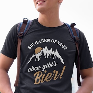 They said up there&#39;s beer hiking vacation mountains comedy sayings saying quote gag funny fun drinking alcohol party celebration T-Shirt
