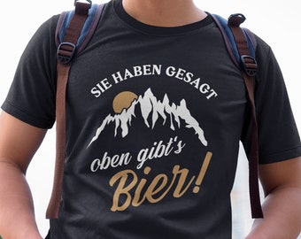 You said above there's beer hiking holiday mountains comedy saying saying quote gag funny fun fun drinking alcohol party party t-shirt