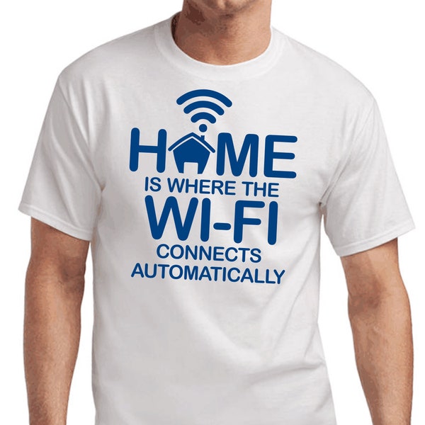 Home is where the Wi-Fi connects automatically Geek Gamer Nerd Wi-Fi Internet SayingS Comedy Funny Gift Idea Fun T-Shirt