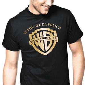 If you see da Police - Warn a Brother Satire Parody Film Movie Sayings Comedy Fun Funny Party Holiday Geek Gift Idea Fun T-Shirt
