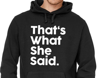 That's What She Said Quote Thats Freizeit Quote Sprüche Spruch Comedy Spaß Lustig Party Fun Hoodie Hooded Sweatshirt Sweater Kapuzenpullover