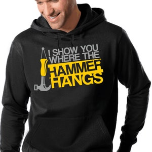 I show you where the Hammer hangs Craftsman Sayings Saying Comedy Fun Funny Party Fun Hoodie Hooded Sweatshirt Sweater Hoodie