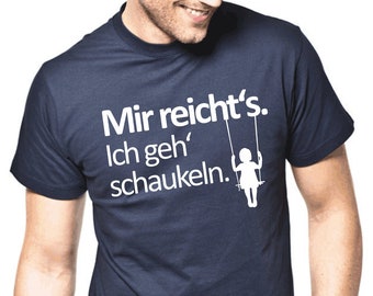 Mir reichts Ich geh' schaukeln Sprüche Spruch Comedy Spaß Lustig Feier Party Urlaub Arbeit Geek Nerd Geschenkidee Funny Fun T-Shirt