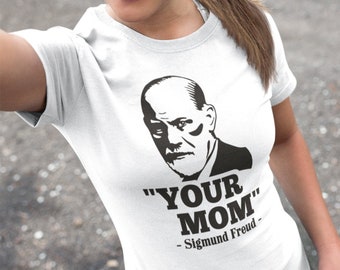 YOUR MOM Sigmund Freud Mother Mommy Mama Psychology Stencil Berlin Meme Gift Funny Comedy Sayings Saying Fun Ladies Girlie T-Shirt