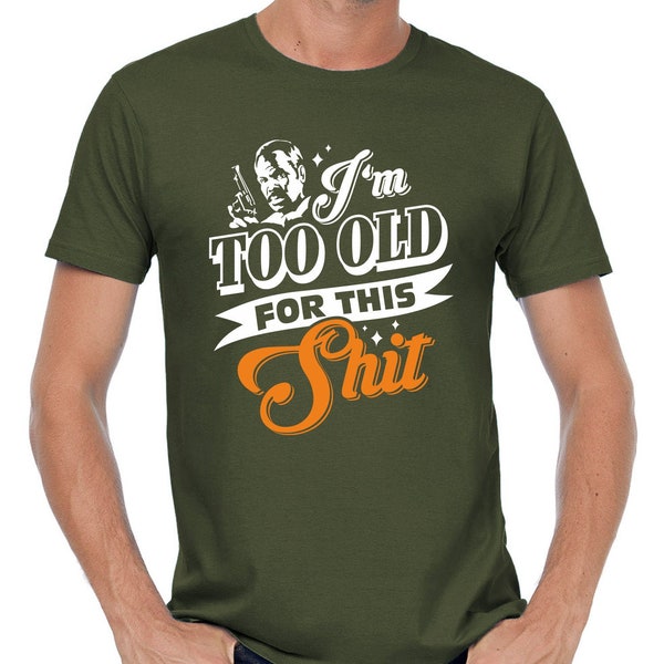 I'm too old for this Shit Roger Murtaugh Lethal Weapon Spruch Quote Sprüche Spruch Comedy Spaß Lustig Feier Party Urlaub Arbeit Fun T-Shirt