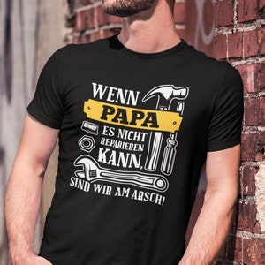 T-Shirt If Dad / Grandpa can&#39;t fix it we&#39;re screwed Handyman Men Unisex