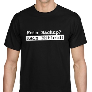 Könnte beinhalten: Schwarzes T-Shirt mit weißem Text, der "Kein Backup? Kein Mitleid!" lautet.