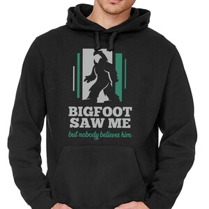 BIGFOOT SAW ME but nobody believes him saying funny fun comedy fun humor Yeti Sasquatch Quote Hoodie Sweatshirt Sweater Hooded sweatshirt