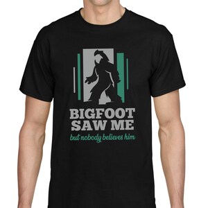 BIGFOOT SAW ME but nobody believes him saying sayings funny fun comedy fun humor witty Yeti Sasquatch silhouette gift quote T-Shirt