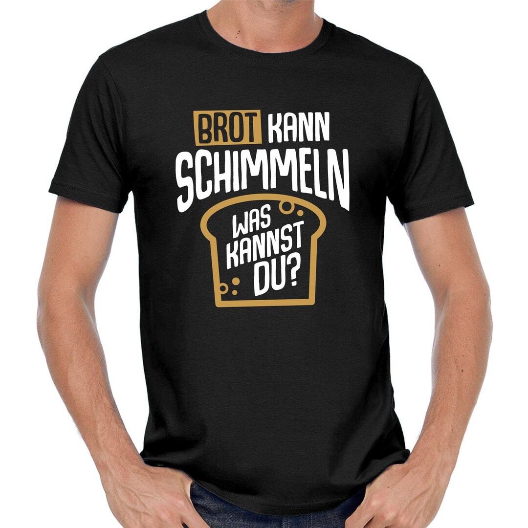 Brot kann schimmeln Was kannst Du Bread Sprüche Spruch Comedy Spaß