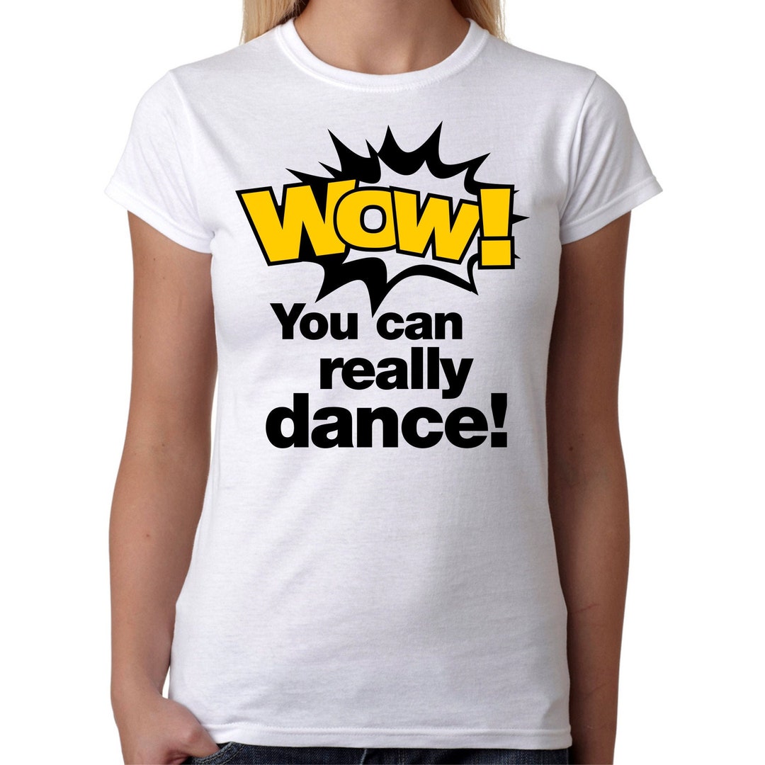 WOW You Can Really Dance Dancer Song Tänzer Tanz Sprüche Spruch Tik