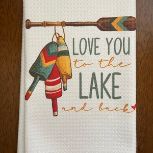 Love You To The Lake And Back White Decorative Waffle Kitchen Lake Oars Wooden Bouy Tea Towel