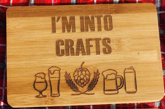 I'm Into Crafts Bar Sized Cutting Board Crafts, Crafty, Craft Beer, Cutting  Board, Barware, Craft Lover, Craft Jokes, Craft Beer Lover 