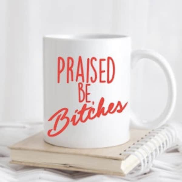 Praised Be, Bitches coffee cup - The Handmaid's Tale novelty item - Hulu - MackPilar