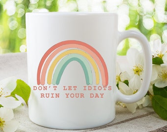 Don't let idiots ruin your day white ceramic coffee/tea mug