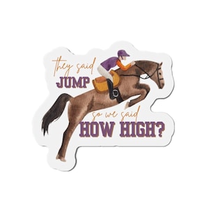 Equestrian Magnet - &quot;They Said Jump, So We Said How High&quot; Horse Rider Motivational Design Horse Magnet