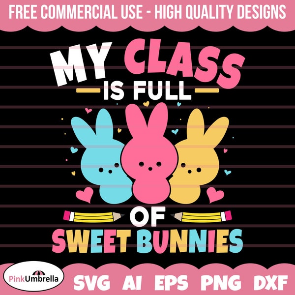 My Class is full of Sweet Bunnies Svg, Easter Teacher Svg, Easter Svg, Easter Bunny Svg, Happy Easter Svg, Easter Egg Svg, Gift for Teacher