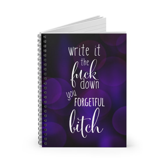 Write It The F*ck Down You Forgetful Bitch Spiral Notebook - Ruled Line