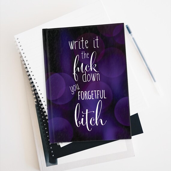 Write it the F*ck Down You Forgetful B*tch Hardcover Journal - Diary, Notebook, Planner, Adult Stationery, Funny Gift