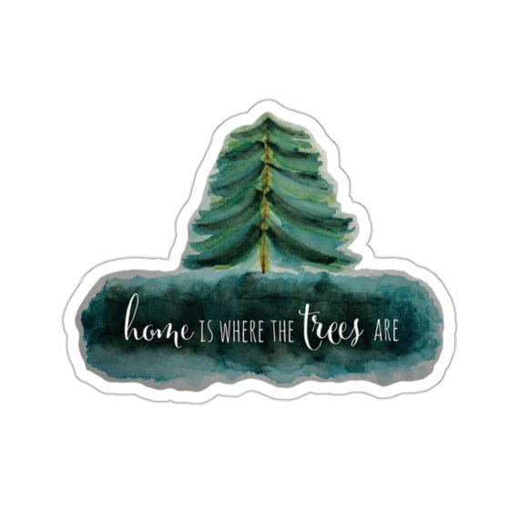 Home Is Where The Trees Are Sticker, Nature Lover Stickers, Outdoor Adventure Decals, Eco-Friendly Ink