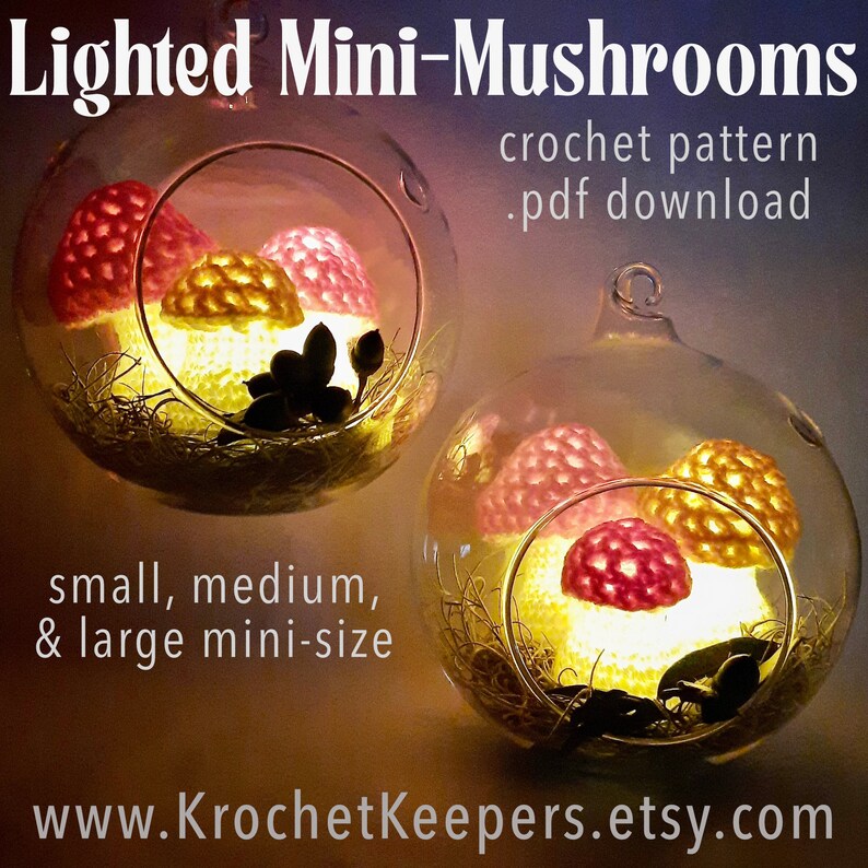May include: Two glass terrariums each contain lighted crochet mushrooms in shades of red, yellow, and white. The text reads "Lighted Mini-Mushrooms" and "crochet pattern .pdf download". The website address is www.KrochetKeepers.etsy.com. The sizes are small, medium, and large.