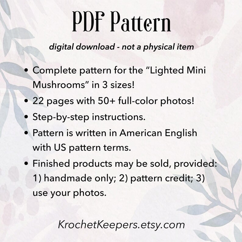 May include: A digital PDF pattern titled "PDF Pattern" offering instructions for crocheting "Lighted Mini Mushrooms" in three sizes. The pattern includes 22 pages with over 50 full-colour photos and step-by-step instructions. Written in American English.