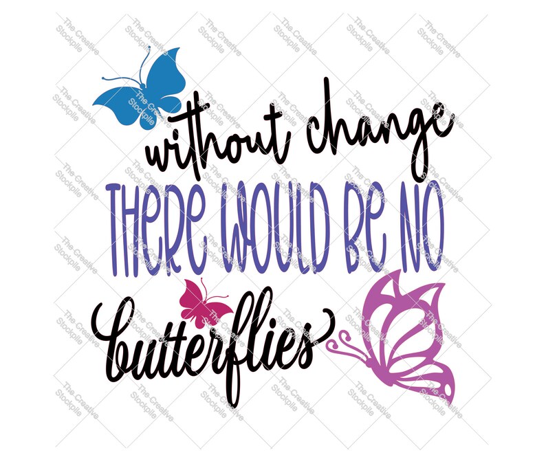 Without change there would be no butterflies digital download SVG use with Silhouette Studio and Cricut Design Space Commercial Use