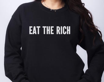 Eat the Rich Sweatshirt | Political Statement Crewneck