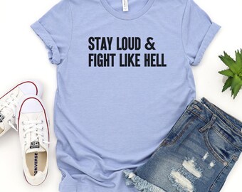 Stay Loud and Fight Like Hell Tee, Bella + Canvas 3001, Resistance Shirt
