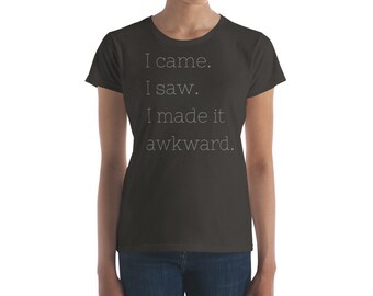 100% Cotton I made it awkward - gray font - Women's short sleeve t-shirt