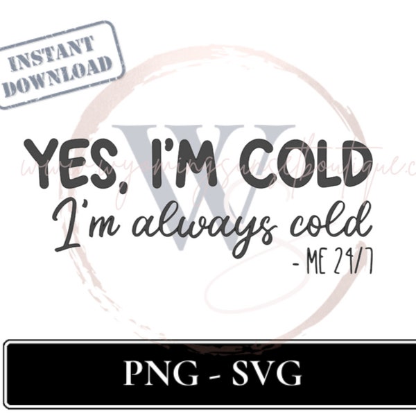 Oui, j'ai froid et j'aurai toujours froid ! Téléchargement instantané SVG et PNG amusant pour des chemises DIY et plus encore