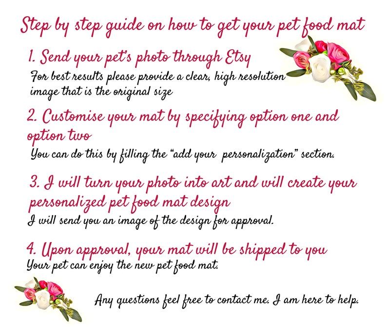 Pu&ograve; includere: Una guida passo passo su come ottenere un tappetino per cibo per animali domestici personalizzato. Invia una foto del tuo animale domestico tramite Etsy, personalizza il tappetino con le opzioni e ricevi un design da approvare prima che venga spedito.