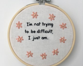 I’m not trying to be difficult | 4” Embroidery Hoop | Handmade | One of a Kind