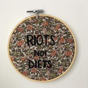 Riots Not Diets | 6" embroidery hoop | One of a Kind | Handmade