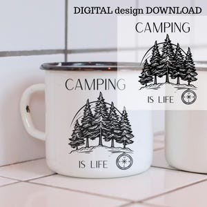 May include: White enamel camping mug with a black rim and handle. The mug features a black graphic of pine trees, a compass, and the text "CAMPING IS LIFE". The words "DIGITAL design DOWNLOAD" and "CAMPING" are also printed on the image.