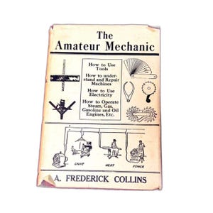 May include: Vintage book titled "The Amateur Mechanic" by A. Frederick Collins. The cover features illustrations and text about tools, electricity, and engines. The book's cover is aged with visible wear and tear, suggesting its vintage.