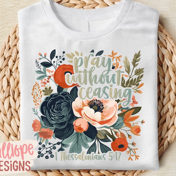 Pray Without Ceasing PNG, Floral Christian PNG, Bible Verse, Religious Shirt PNG, Sublimation Design, Prayer Quote, Digital Download