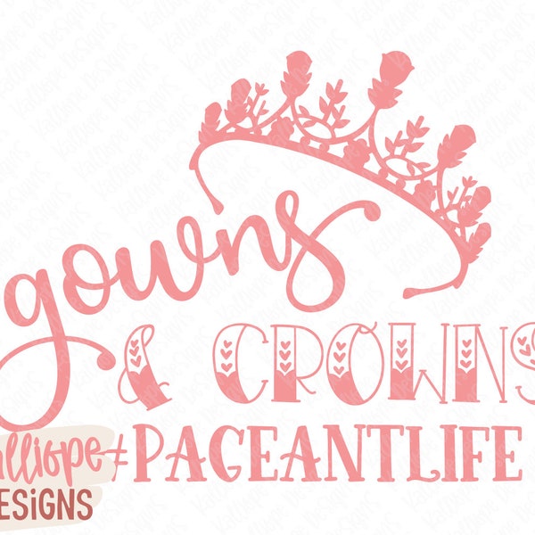 Gowns and Crowns SVG, Tiara SVG, Pageant Crown SVG, Beauty Queen Svg, Pageant Life, Pageant Princess, Cricut Silhouette, Sublimation Png
