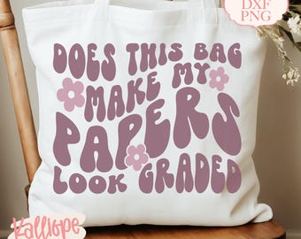 Does This Bag Make My Papers Look Graded SVG, Funny Teacher Tote SVG, Tote Bag Designs, Cricut Teacher Gift, Silhouette Cut Files