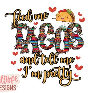Alimente-me com tacos e diga que sou bonita PNG, Cinco de Mayo png, Festa png, Designs de sublimação, Sublimação de tacos engraçados, Designs de camisetas