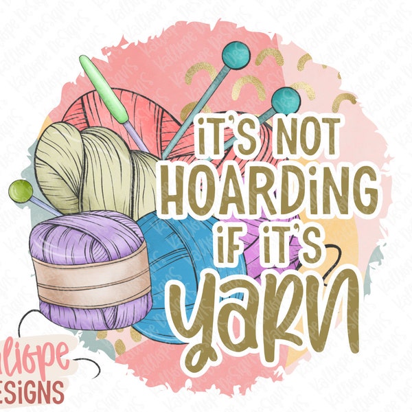 It's Not Hoarding if It's Yarn png, Knitting Sublimation, Knitting Needles png, Cute Yarn png, Knitter, Fiber Arts, Funny Crafting Design