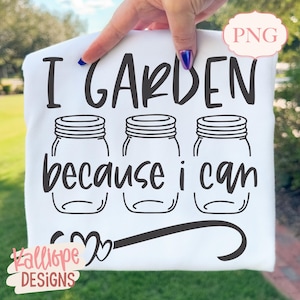 I Garden Because I Can SVG, Funny Gardening Quote, Homestead Garden Design, Plant Lover Cut File, Cricut Silhouette PNG