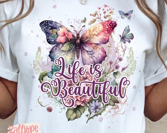Life Is Beautiful PNG, Butterfly Shirt Design, Inspirational Sublimation PNG, Floral Butterfly, Positive Quote, DTF Designs