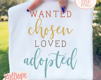 Wanted Chosen Loved Adopted SVG, Adoption Quote, Forever Family, Adoption Shower, New Baby SVG, Gotcha Day SVG, Cricut and Silhouette Files