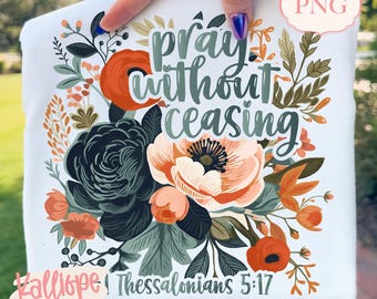 Pray Without Ceasing PNG, 1 Thessalonians 5:17, Floral Christian PNG, Bible Verse Shirt Design, Faith Sublimation, Orthodox Christian PNG