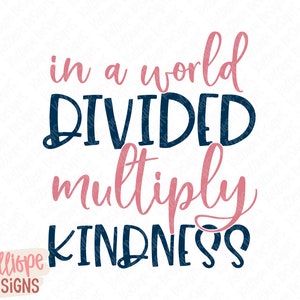 May include: A graphic design with the text "in a world divided multiply kindness" in blue and pink lettering.