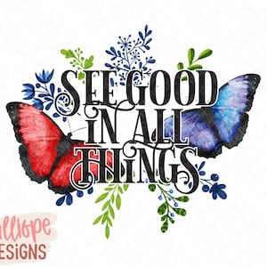 See Good In All Things PNG: Butterfly Floral Design (Digital Download)