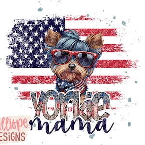 Yorkie Mama PNG, Dog Mom Sublimation, Yorkshire Terrier, 4th of July, Patriotic PNG, American Flag, Summer Shirt png, Sublimation Designs