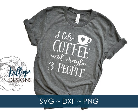 Download Svg Files I Like Coffee And Maybe 3 People Svg I Like Coffee Etsy